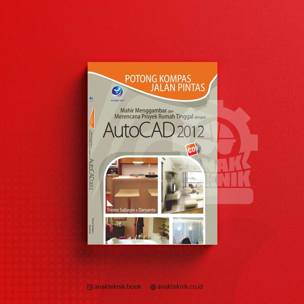 buku Potong Kompas Jalan Pintas, Mahir Menggambar Dan Merencana Proyek Rumah Tinggal Dengan AutoCAD 2012