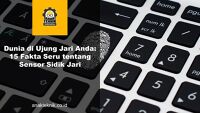 Dunia di Ujung Jari Anda: 15 Fakta Seru tentang Sensor Sidik Jari